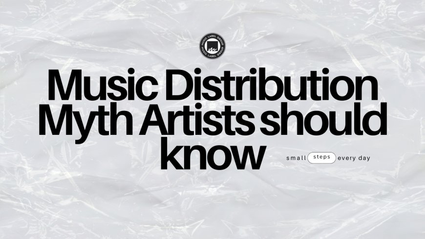 Music Distribution Myth Artists should know
